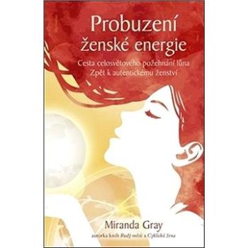 Probuzení ženské energie: Cesta celosvětového požehnání lůna zpět k autentickému ženství (978-80-7436-108-1)