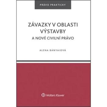 Závazky v oblasti výstavby a nové civilní právo (978-80-7552-057-9)