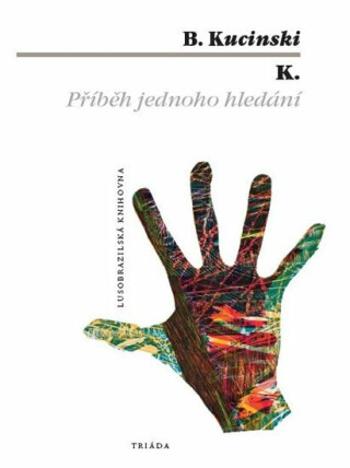 K. Příběh jednoho hledání - Bernardo Kucinski