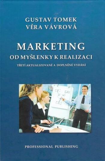 Marketing od myšlenky k realizaci - 3. vyd, - Gustav Tomek