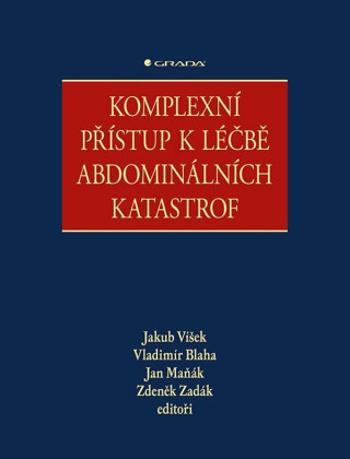 Komplexní přístup k léčbě abdominálních katastrof - Zdeněk Zadák, Jakub Víšek, Vladimír Blaha, Jan Maňák