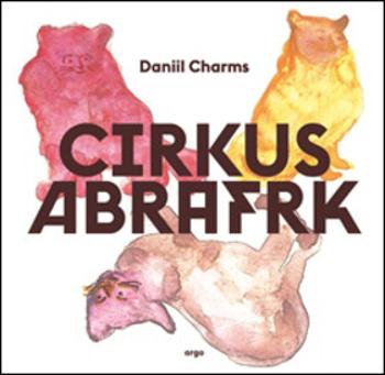 Cirkus Abrafrk - Daniil Charms, Michaela Kukovičová