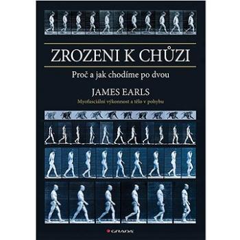 Zrozeni k chůzi: Myofascinální výkonnost a tělo v pohybu (978-80-271-1749-9)