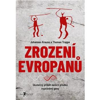 Zrození Evropanů: Skutečný příběh našich předků vyprávěný geny (978-80-7555-165-8)