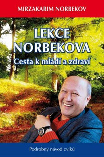 Lekce Norbekova - Cesta k mládí a zdraví - Mirzakarim S. Norbekov