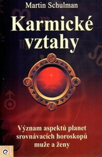 Karmické vztahy - Význam aspektů planet srovnávacích horoskopů muže a ženy - Martin Schulman