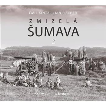 Zmizelá Šumava 2 (978-80-7473-902-6)