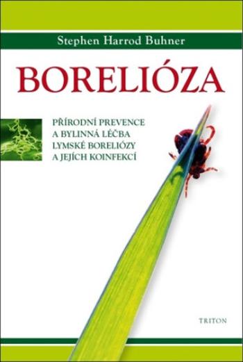 Borelióza - Přírodní prevence a bylinná léčba lymské boreliózy a jejích koinfekcí (Defekt) - Stephen Harrod Buhner