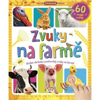 Zvuky na farmě 60 zvuků zvířat: Stiskni obrázek a poslouchej zvuky na farmě! (978-80-7547-477-3)