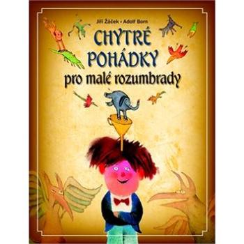 Chytré pohádky pro malé rozumbrady (978-80-7391-907-8)