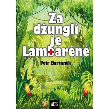 Za džunglí je Lambaréné (999-00-031-8918-9)