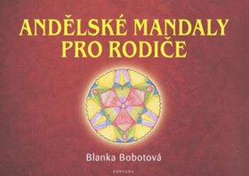 Andělské mandaly pro rodiče - Blanka Bobotová