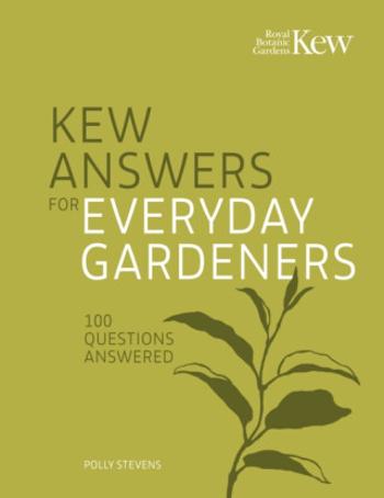 Kew Answers for Everyday Gardeners - Royal Botanic Gardens Kew, Polly Stevens