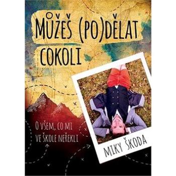 Můžeš (po)dělat cokoli: O všem, co mi ve škole neřekli (978-80-7597-419-8)