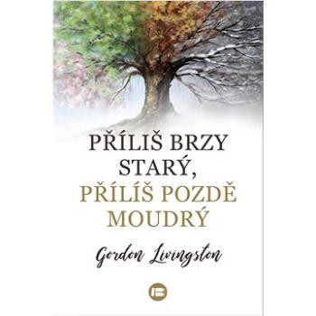 Příliš brzy starý, příliš pozdě moudrý (978-80-7593-306-5)