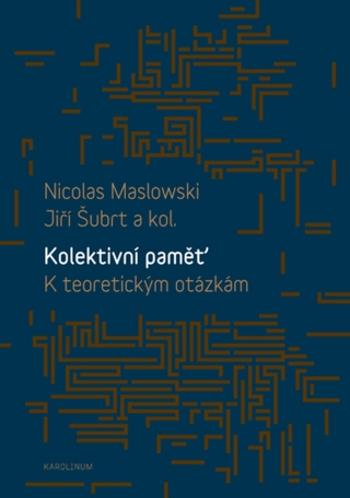 Kolektivní paměť. K teoretickým otázkám - Jiří Šubrt, Nicolas Maslowski - e-kniha