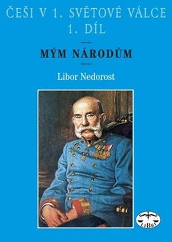 Češi v 1. světové válce, 1. díl - Libor Nedorost