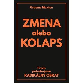 Zmena alebo Kolaps: Prečo potrebujeme radikálny obrat (978-80-89057-78-8)