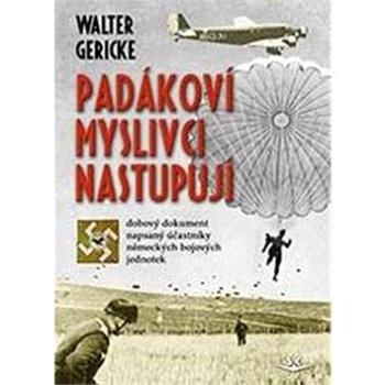 Padákoví myslivci nastupují: dobový dokument napsaný účastníky německých bojových jednotek (978-80-7573-064-0)