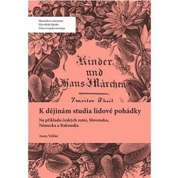 K dějinám studia lidové pohádky: Na příkladu českých zemí, Slovenska, Německa a Rakouska (978-80-280-0209-1)