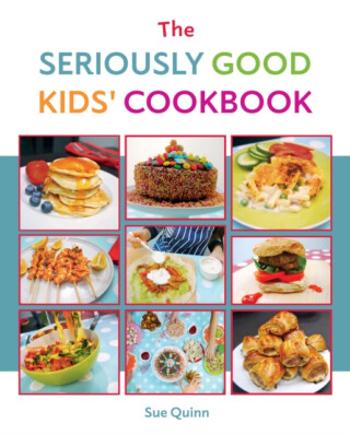 The Seriously Good Kids' Cookbook - Sue Quinnová