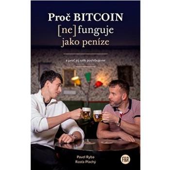 Proč Bitcoin (ne)funguje jako peníze: a proč jej tolik potřebujeme (978-80-908812-2-8)