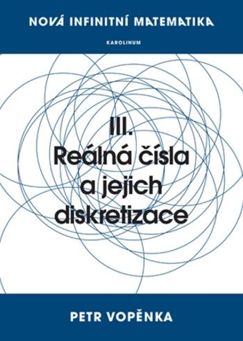 Nová infinitní matematika: III. Reálná čísla a jejich diskretizace - Petr Vopěnka - e-kniha