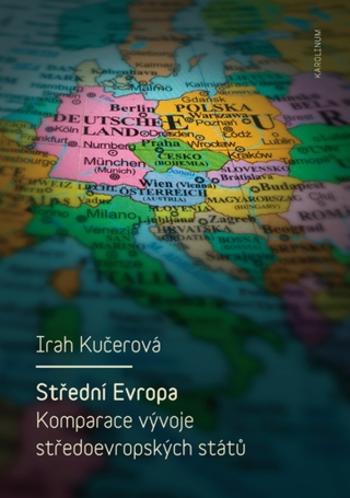 Střední Evropa. Komparace vývoje středoevropských států - Irah Kučerová - e-kniha