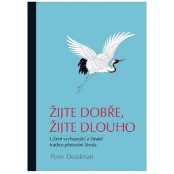 Žijte dobře, žijte dlouho: Učení vycházející z čínské tradice pěstování života (978-80-907261-0-9)