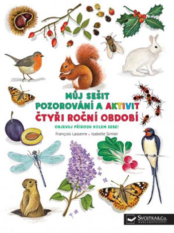 Můj sešit pozorování a aktivit:  Čtyři ročních období - Francois Lasserre, Isabelle Simler