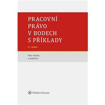 Pracovní právo v bodech s příklady - 6. vydání (978-80-7552-637-3)