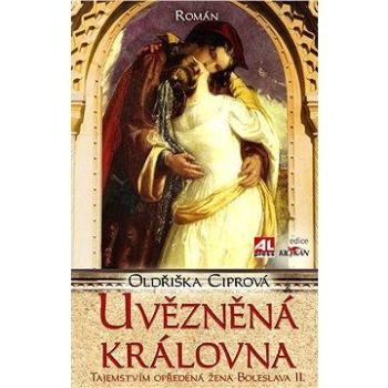 Uvězněná královna - tajemstvím opředená žena Boleslava II. (978-80-746-6387-1)