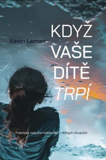 Když vaše dítě trpí - Kevin Leman