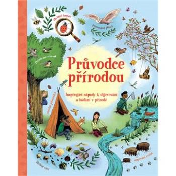 Průvodce přírodou: Inspirující nápady k objevování a bádání v přírodě (978-80-256-2508-8)
