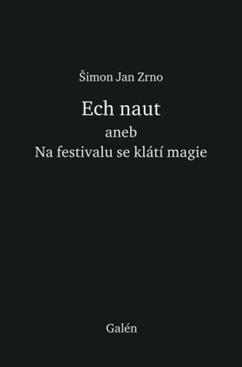 Ech naut aneb Na festivalu se klátí magie - Jan Zrno Šimon