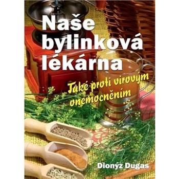 Naše bylinková lékárna: Také proti virovým onemocněním (978-80-7451-823-2)