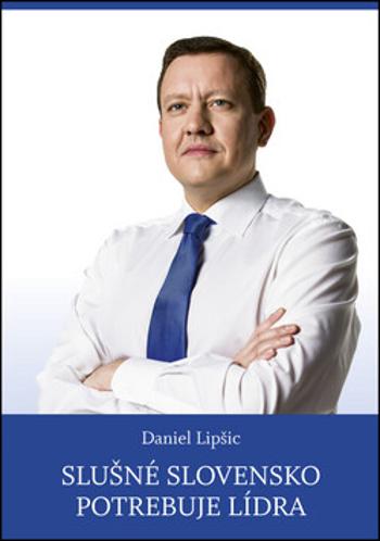 Slušné Slovensko potrebuje lídra - Daniel Lipšic