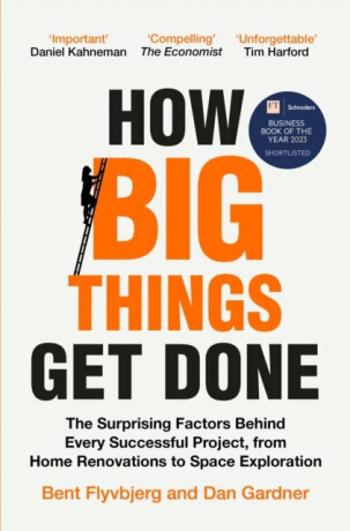 How Big Things Get Done - Dan Gardner, Bent Flyvbjerg