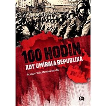 100 Hodin, kdy umírala republika (978-80-7557-184-7)