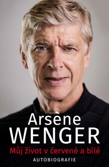 Můj život v červené a bílé - Arsene Wenger