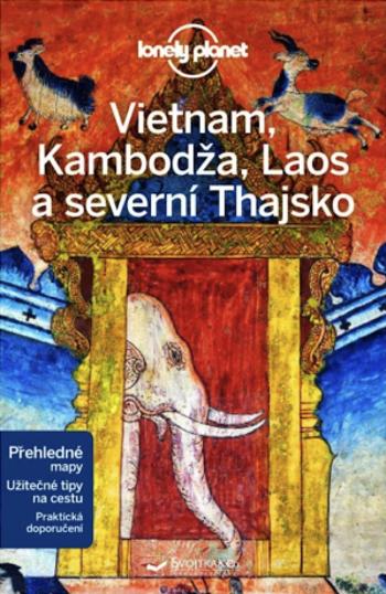 Vietnam, Kambodža, Laos a severní Thajsko - Lonely Planet - Richard Waters, Ray Nick, Bush Austin, China Williams, Phillip Tang, Bewer Tim, Bloom Greg