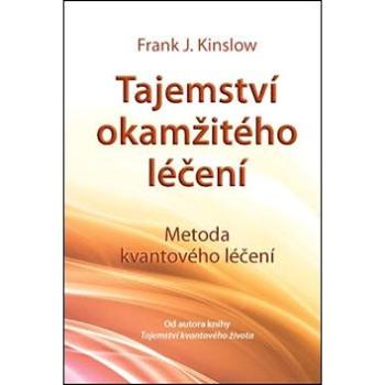 Tajemství okamžitého léčení: Metoda kvantového léčení (978-80-7263-721-8)