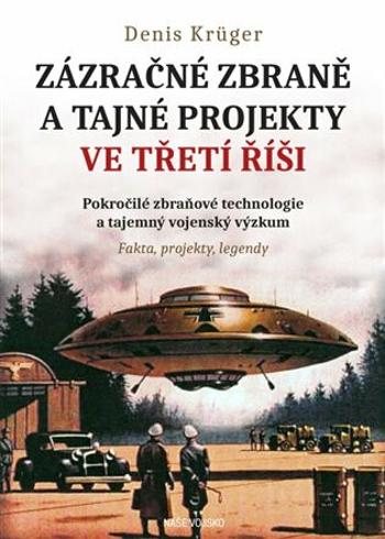 Zázračné zbraně a tajné projekty ve třetí říši - Denis Krüger