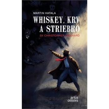 Whiskey, krv a striebro: 5x Christopher Orchard (978-80-8201-009-4)