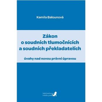 Zákon o soudních tlumočnících a soudních překladatelích: úvahy nad novou právní úpravou (978-80-906813-2-3)