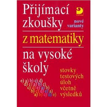 Přijímací zkoušky z matematiky na vysoké školy nové varianty: Stovky testových úloh včetně výsledků (80-7168-949-1)