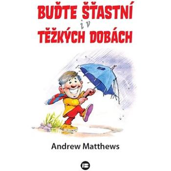 Buďte šťastní i v těžkých dobách (978-80-7593-488-8)