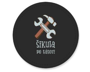 Placka magnet Šikula po tátovi