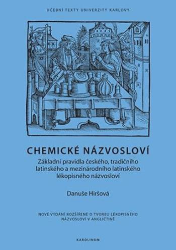 Chemické názvosloví - Základní pravidla českého, tradičního latinského a mezinárodního latinského lékopisného názvosloví - Danuše Hiršová