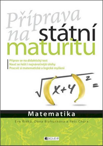 Příprava na státní maturitu Matematika - Dana Blahunková, Eva Řídká, Petr Chára